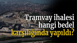 Tramvay ihalesi hangi bedel karşılığında yapıldı?